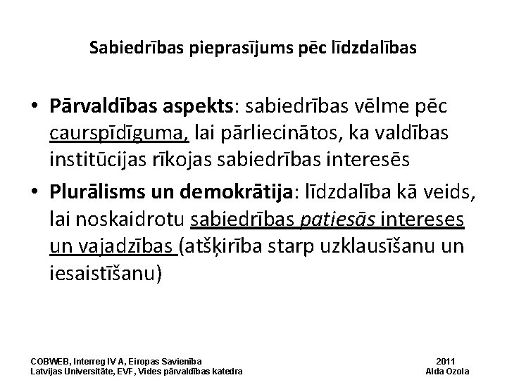 Sabiedrības pieprasījums pēc līdzdalības • Pārvaldības aspekts: sabiedrības vēlme pēc caurspīdīguma, lai pārliecinātos, ka