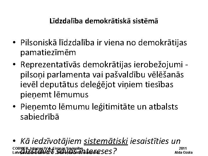 Līdzdalība demokrātiskā sistēmā • Pilsoniskā līdzdalība ir viena no demokrātijas pamatiezīmēm • Reprezentatīvās demokrātijas