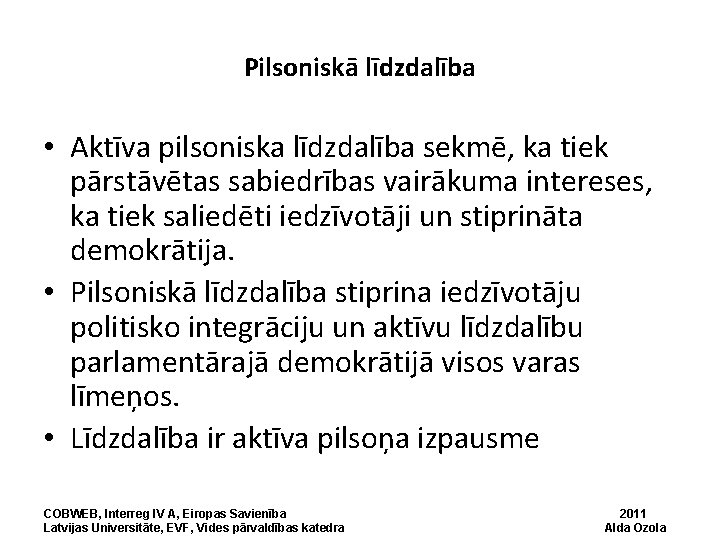 Pilsoniskā līdzdalība • Aktīva pilsoniska līdzdalība sekmē, ka tiek pārstāvētas sabiedrības vairākuma intereses, ka