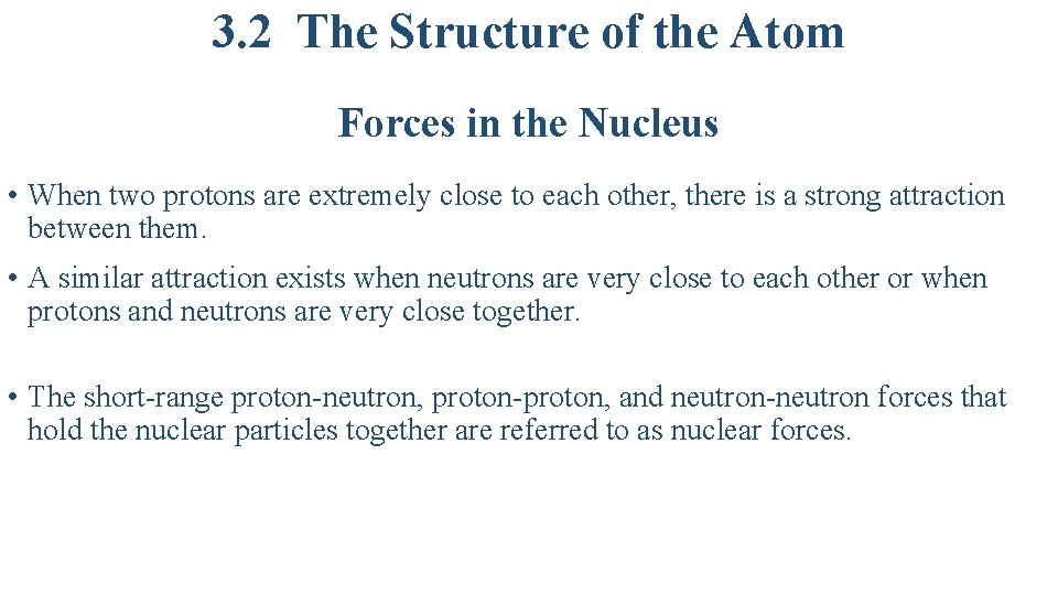 3. 2 The Structure of the Atom Forces in the Nucleus • When two