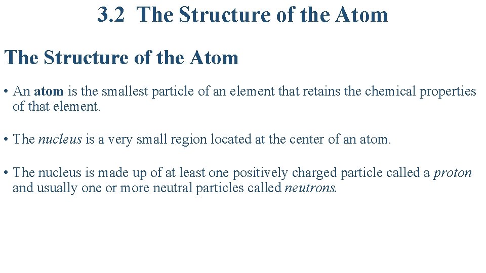 3. 2 The Structure of the Atom • An atom is the smallest particle