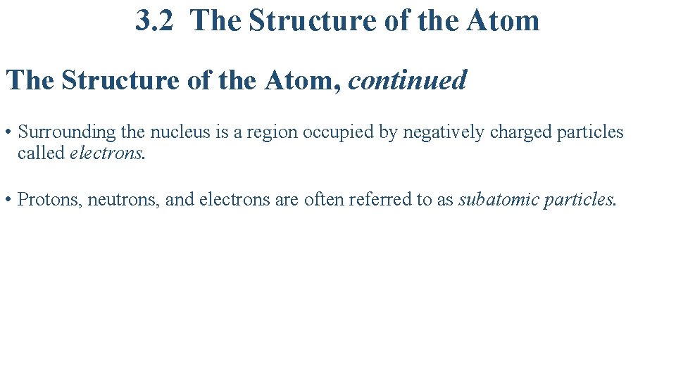 3. 2 The Structure of the Atom, continued • Surrounding the nucleus is a