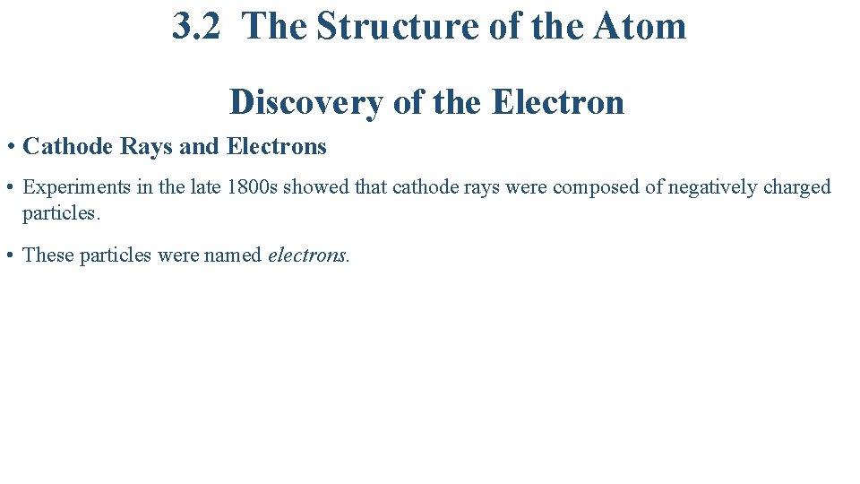 3. 2 The Structure of the Atom Discovery of the Electron • Cathode Rays