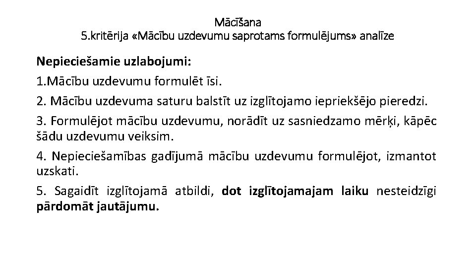 Mācīšana 5. kritērija «Mācību uzdevumu saprotams formulējums» analīze Nepieciešamie uzlabojumi: 1. Mācību uzdevumu formulēt