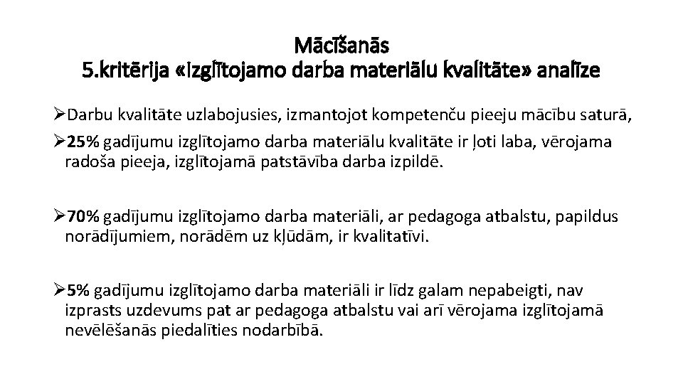 Mācīšanās 5. kritērija «Izglītojamo darba materiālu kvalitāte» analīze ØDarbu kvalitāte uzlabojusies, izmantojot kompetenču pieeju