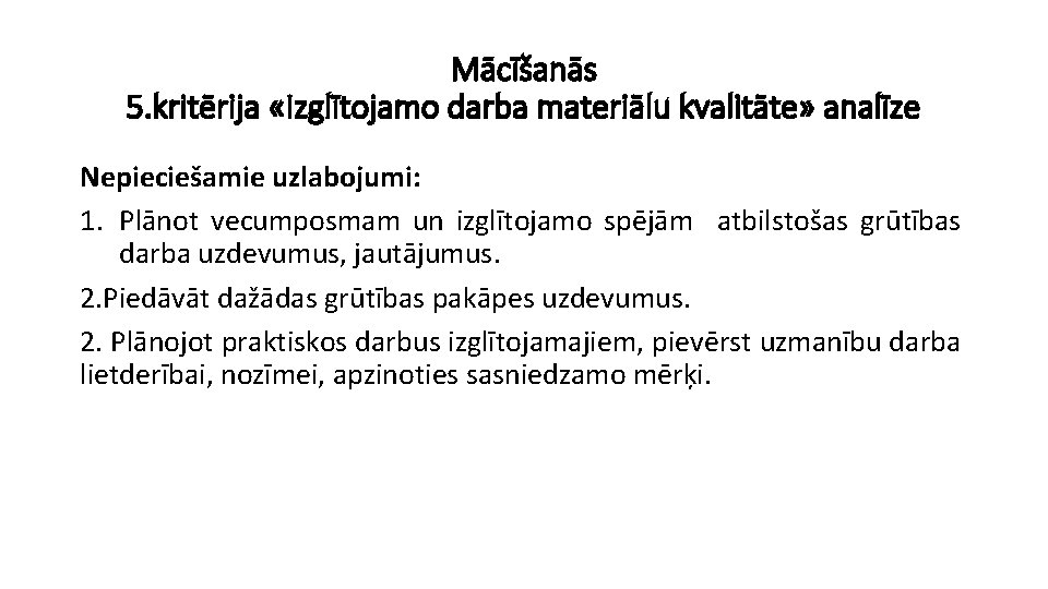 Mācīšanās 5. kritērija «Izglītojamo darba materiālu kvalitāte» analīze Nepieciešamie uzlabojumi: 1. Plānot vecumposmam un