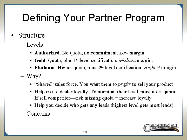 Defining Your Partner Program • Structure – Levels • Authorized. No quota, no commitment.