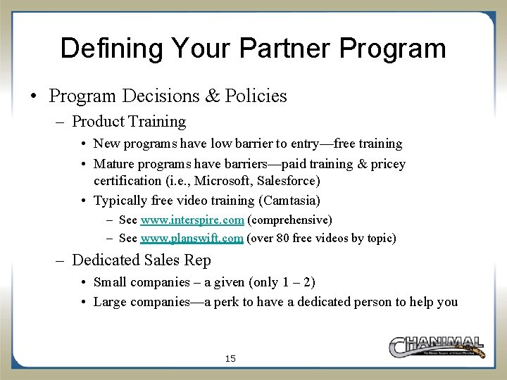 Defining Your Partner Program • Program Decisions & Policies – Product Training • New