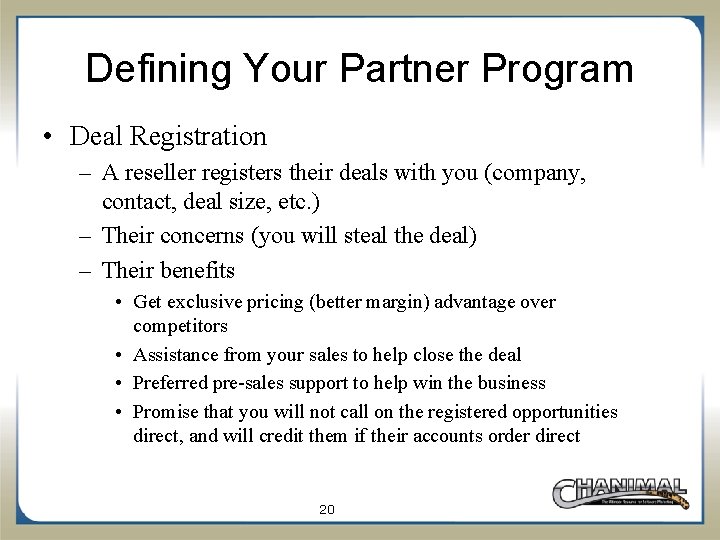 Defining Your Partner Program • Deal Registration – A reseller registers their deals with