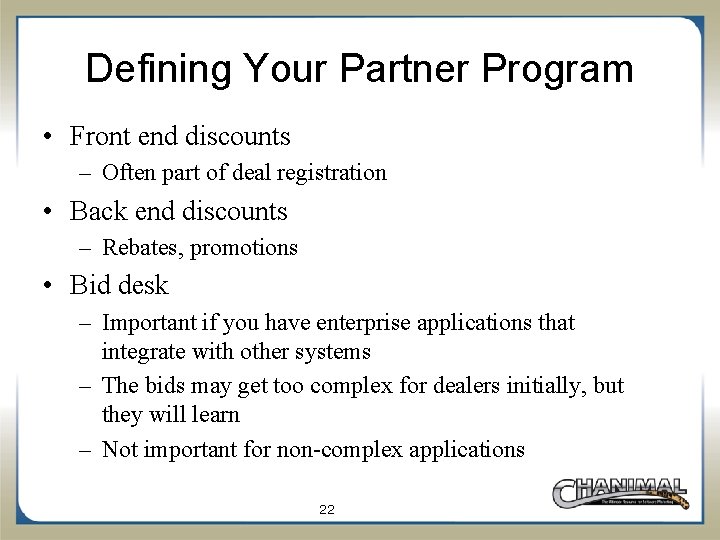 Defining Your Partner Program • Front end discounts – Often part of deal registration