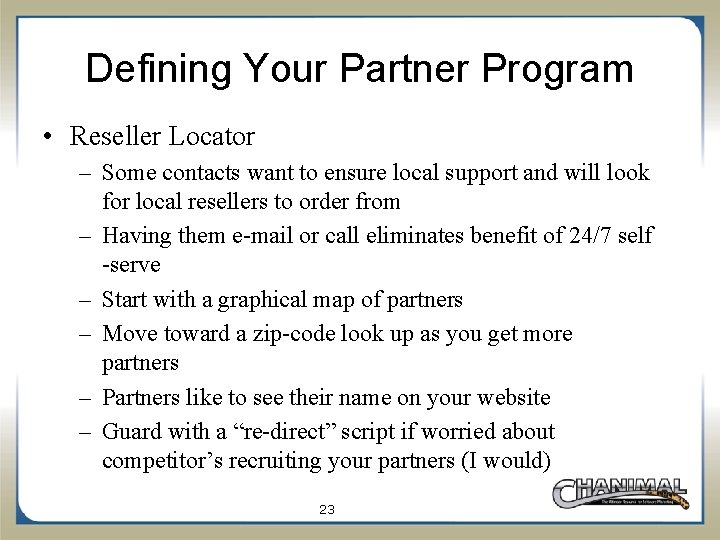 Defining Your Partner Program • Reseller Locator – Some contacts want to ensure local