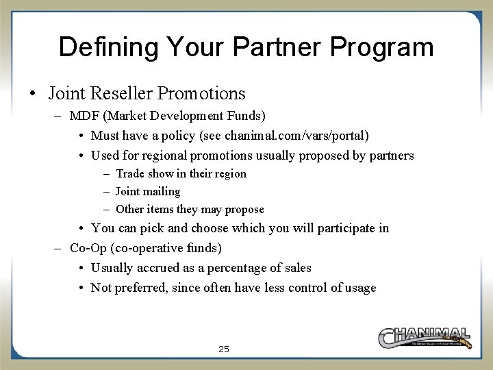 Defining Your Partner Program • Joint Reseller Promotions – MDF (Market Development Funds) •