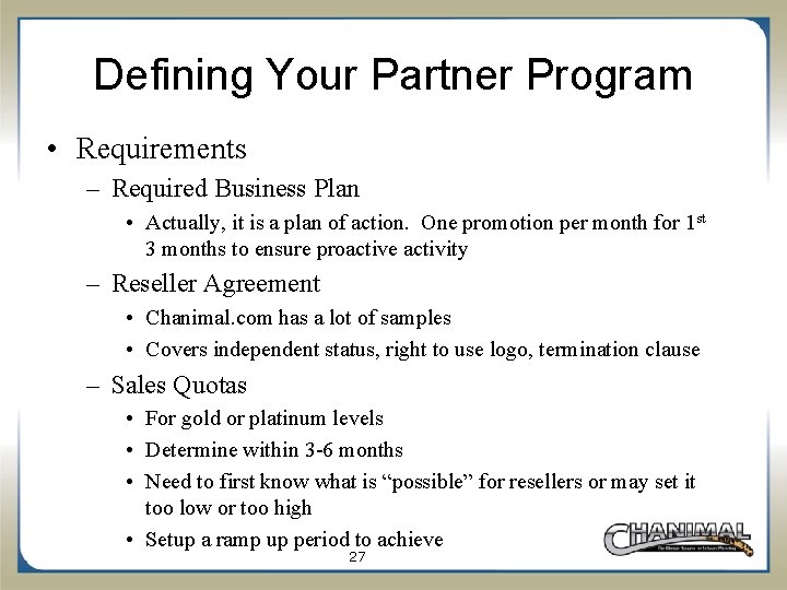 Defining Your Partner Program • Requirements – Required Business Plan • Actually, it is