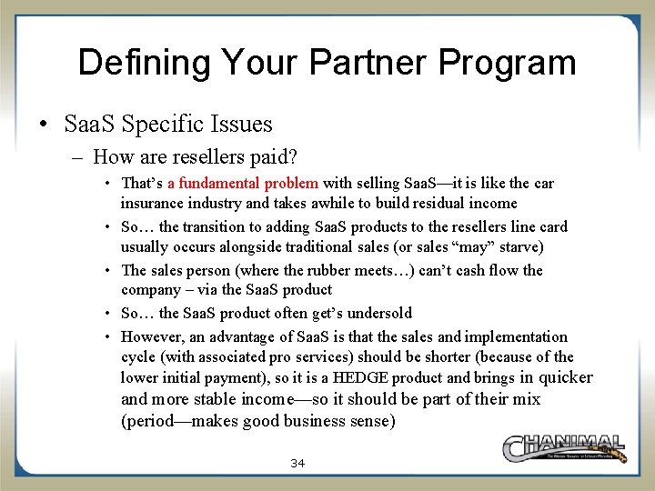 Defining Your Partner Program • Saa. S Specific Issues – How are resellers paid?