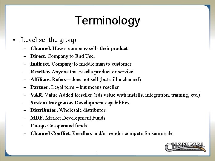 Terminology • Level set the group – – – Channel. How a company sells