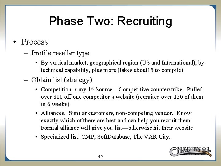 Phase Two: Recruiting • Process – Profile reseller type • By vertical market, geographical