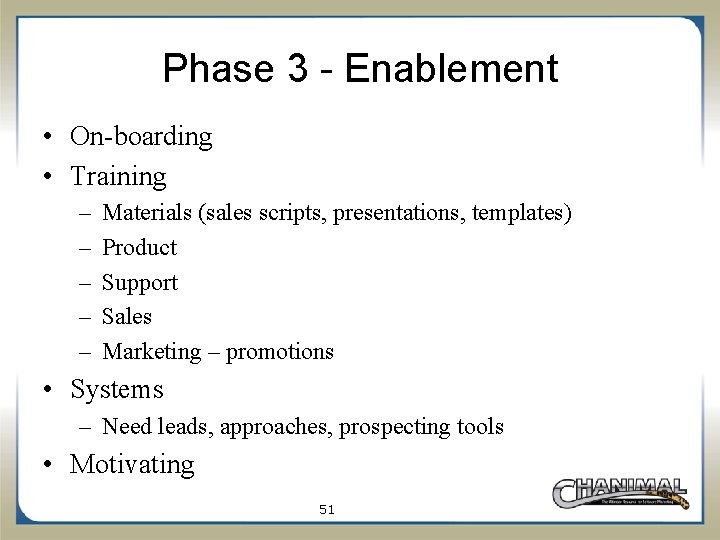 Phase 3 - Enablement • On-boarding • Training – – – Materials (sales scripts,