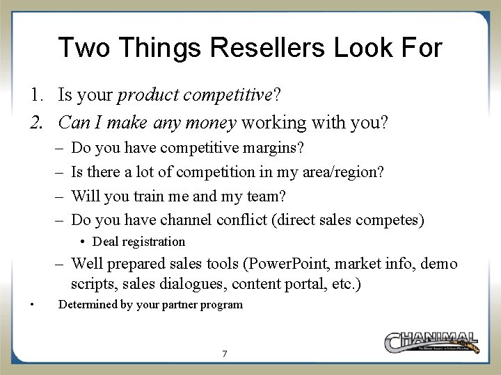 Two Things Resellers Look For 1. Is your product competitive? 2. Can I make