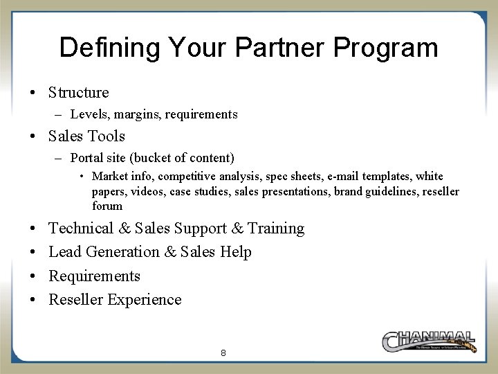 Defining Your Partner Program • Structure – Levels, margins, requirements • Sales Tools –