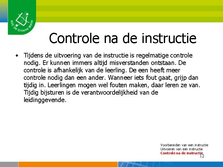 Controle na de instructie • Tijdens de uitvoering van de instructie is regelmatige controle