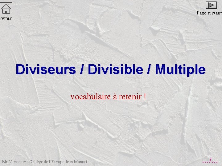 Page suivante retour Diviseurs / Divisible / Multiple vocabulaire à retenir ! Mr Monastier