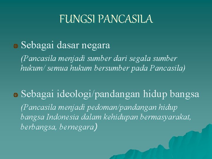 FUNGSI PANCASILA Sebagai dasar negara (Pancasila menjadi sumber dari segala sumber hukum/ semua hukum