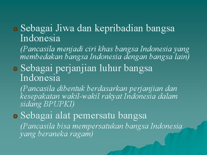 Sebagai Jiwa dan kepribadian bangsa Indonesia (Pancasila menjadi ciri khas bangsa Indonesia yang membedakan