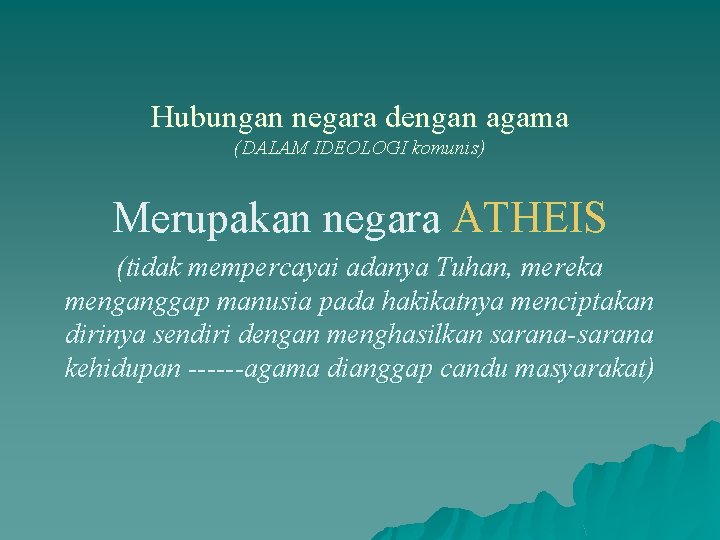 Hubungan negara dengan agama (DALAM IDEOLOGI komunis) Merupakan negara ATHEIS (tidak mempercayai adanya Tuhan,