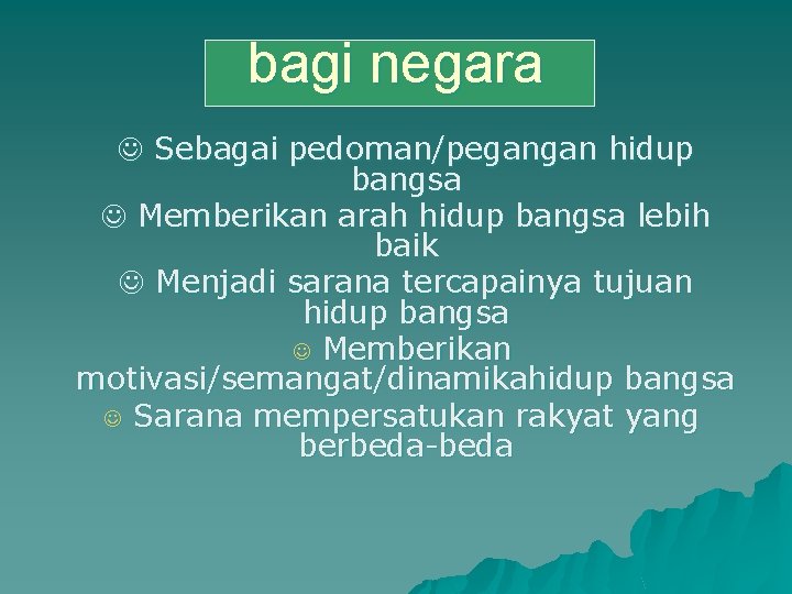 bagi negara Sebagai pedoman/pegangan hidup bangsa Memberikan arah hidup bangsa lebih baik Menjadi sarana