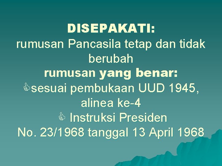 DISEPAKATI: rumusan Pancasila tetap dan tidak berubah rumusan yang benar: sesuai pembukaan UUD 1945,