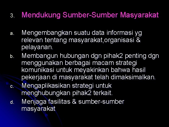 3. Mendukung Sumber-Sumber Masyarakat a. Mengembangkan suatu data informasi yg relevan tentang masyarakat, organisasi