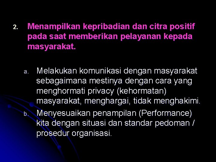 2. Menampilkan kepribadian dan citra positif pada saat memberikan pelayanan kepada masyarakat. a. b.