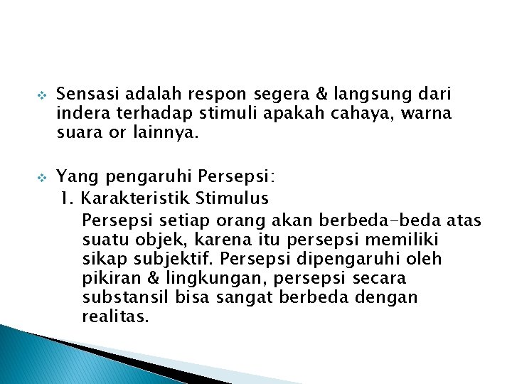 v v Sensasi adalah respon segera & langsung dari indera terhadap stimuli apakah cahaya,