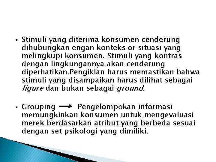 § § Stimuli yang diterima konsumen cenderung dihubungkan engan konteks or situasi yang melingkupi