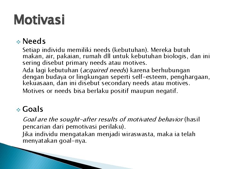 Motivasi v Needs Setiap individu memiliki needs (kebutuhan). Mereka butuh makan, air, pakaian, rumah