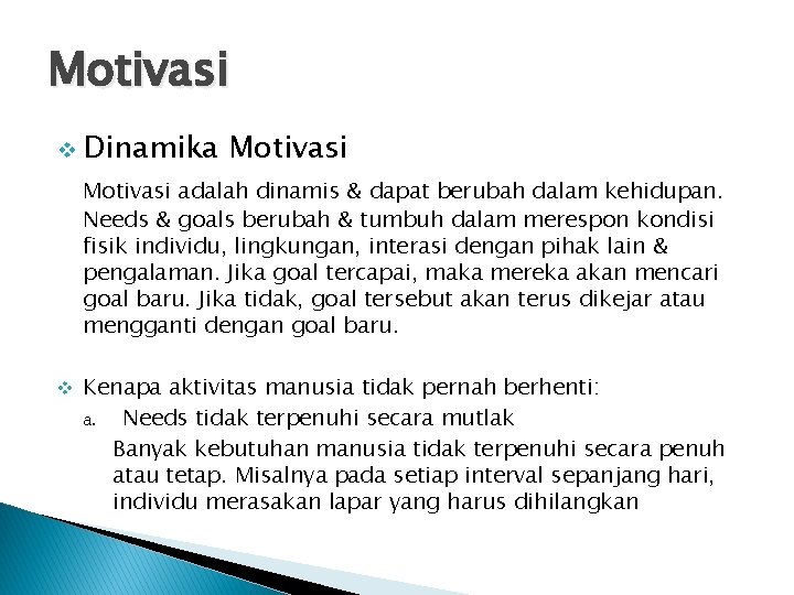 Motivasi v Dinamika Motivasi adalah dinamis & dapat berubah dalam kehidupan. Needs & goals