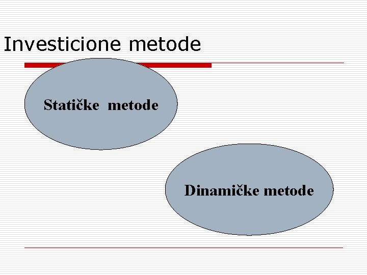 Investicione metode Statičke metode Dinamičke metode 