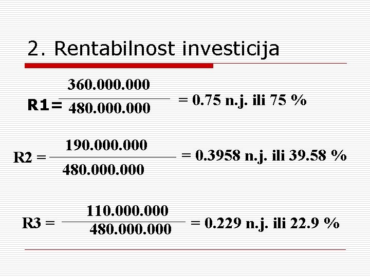 2. Rentabilnost investicija 360. 000 R 1= 480. 000 190. 000 R 2 =