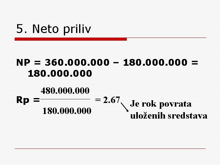 5. Neto priliv NP = 360. 000 – 180. 000 = 180. 000 Rp