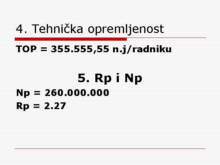 4. Tehnička opremljenost TOP = 355. 555, 55 n. j/radniku 5. Rp i Np