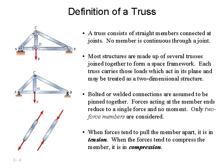 Definition of a Truss • A truss consists of straight members connected at joints.