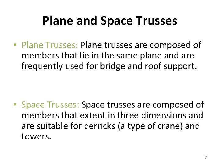 Plane and Space Trusses • Plane Trusses: Plane trusses are composed of members that