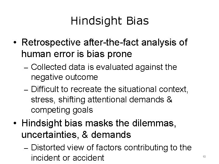 Hindsight Bias • Retrospective after-the-fact analysis of human error is bias prone – Collected