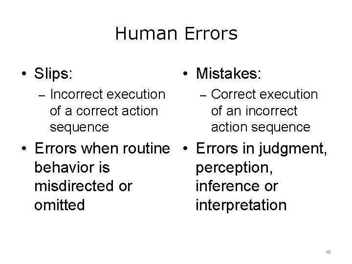 Human Errors • Slips: • Mistakes: – Incorrect execution – Correct execution of a