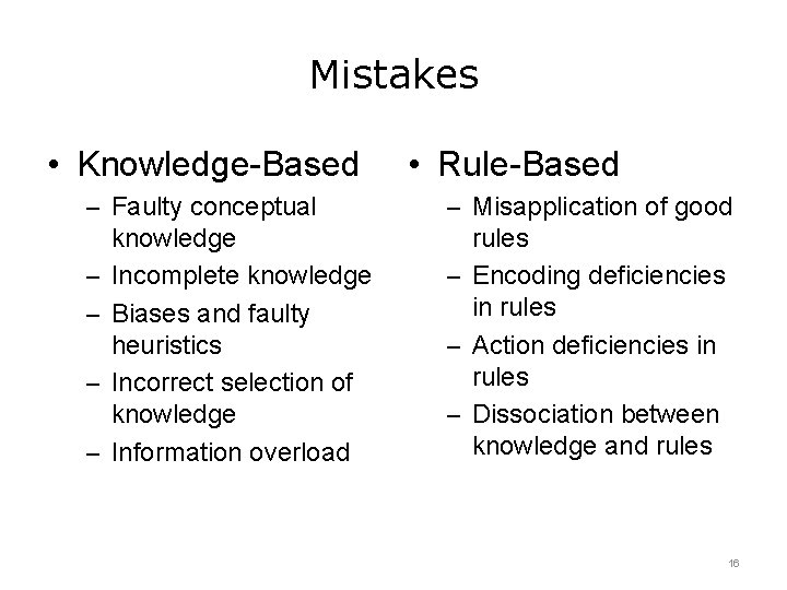 Mistakes • Knowledge-Based – Faulty conceptual – – knowledge Incomplete knowledge Biases and faulty