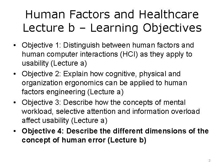Human Factors and Healthcare Lecture b – Learning Objectives • Objective 1: Distinguish between