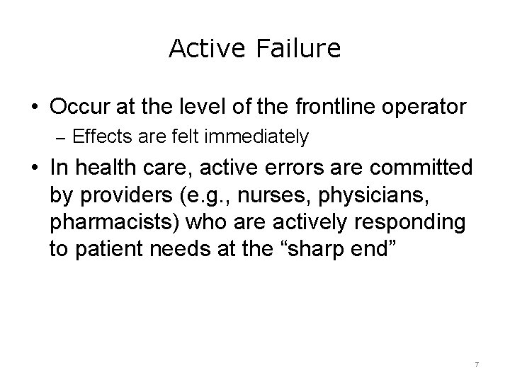 Active Failure • Occur at the level of the frontline operator – Effects are