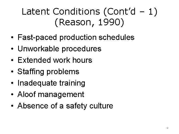 Latent Conditions (Cont’d – 1) (Reason, 1990) • • Fast-paced production schedules Unworkable procedures