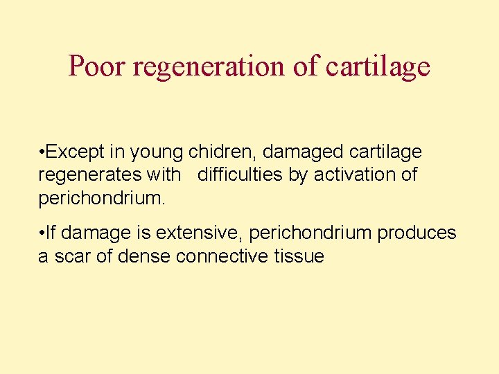 Poor regeneration of cartilage • Except in young chidren, damaged cartilage regenerates with difficulties