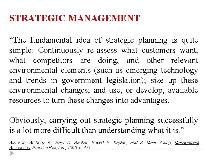 STRATEGIC MANAGEMENT “The fundamental idea of strategic planning is quite simple: Continuously re-assess what